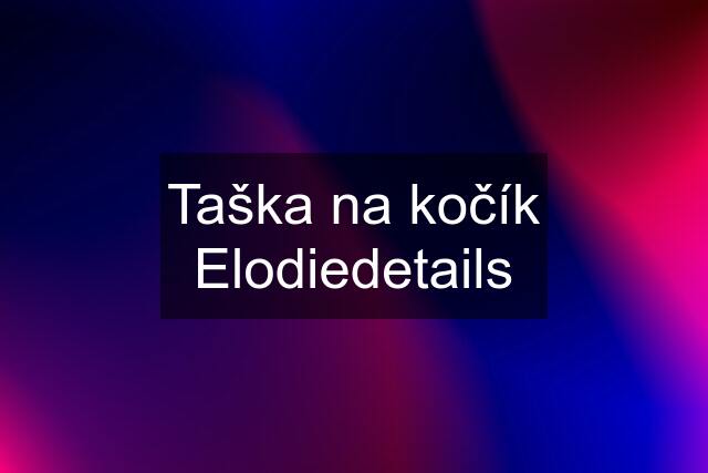 Taška na kočík Elodiedetails