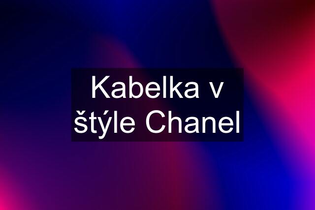 Kabelka v štýle Chanel