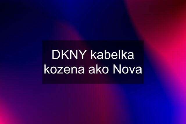 DKNY kabelka kozena ako Nova