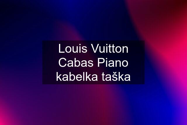 Louis Vuitton Cabas Piano kabelka taška