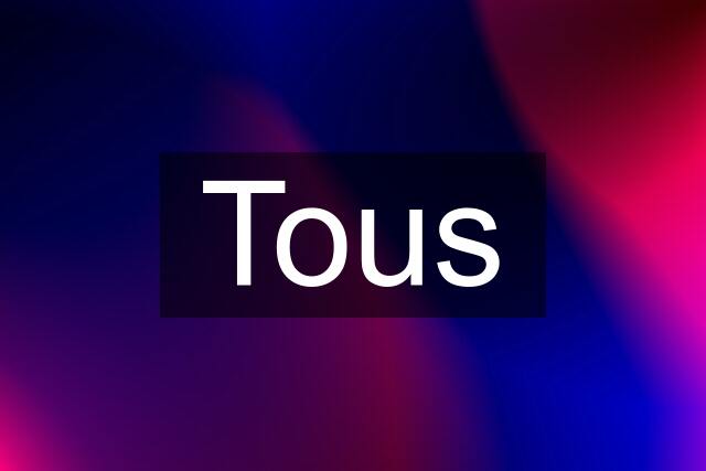 Tous