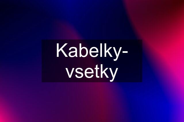 Kabelky- vsetky