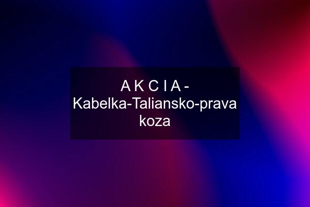 A K C I A - Kabelka-Taliansko-prava koza