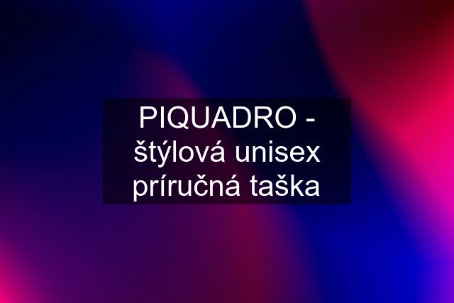 PIQUADRO - štýlová unisex príručná taška