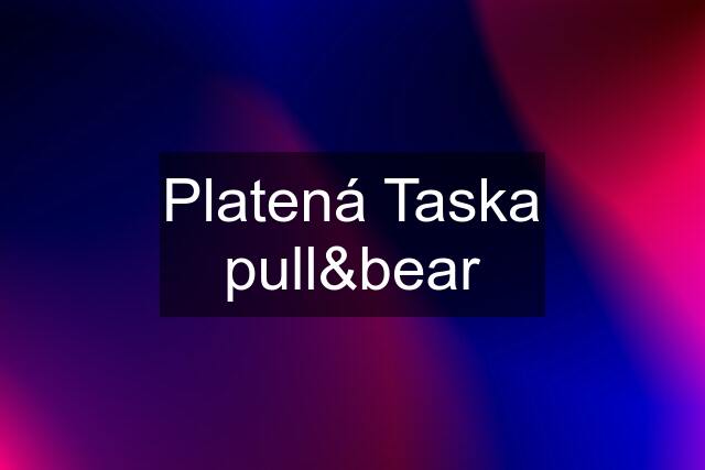 Platená Taska pull&bear