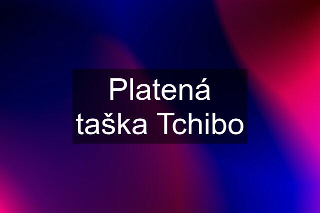 Platená taška Tchibo