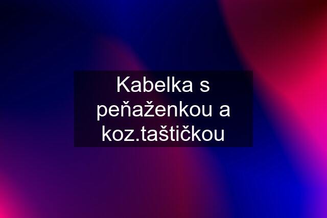 Kabelka s peňaženkou a koz.taštičkou