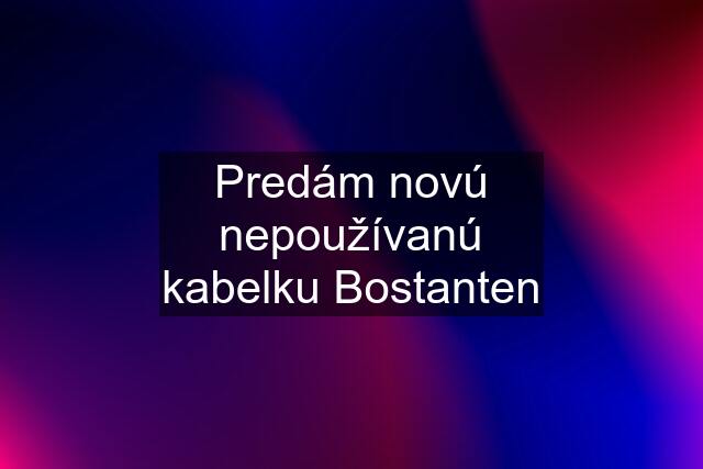 Predám novú nepoužívanú kabelku Bostanten