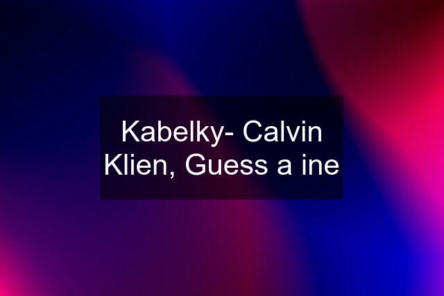 Kabelky- Calvin Klien, Guess a ine