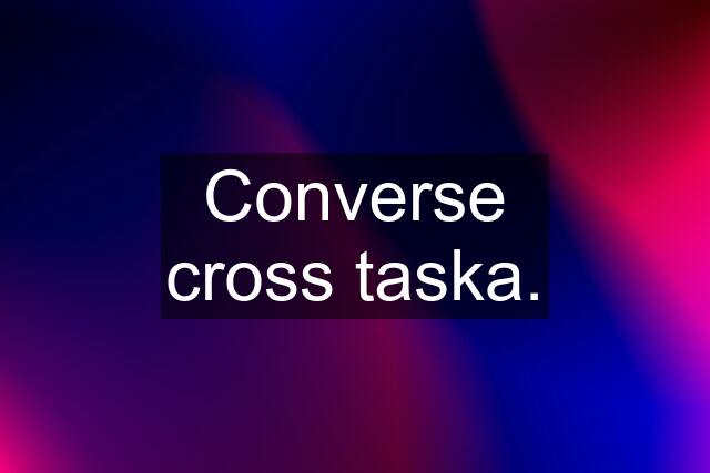 Converse cross taska.