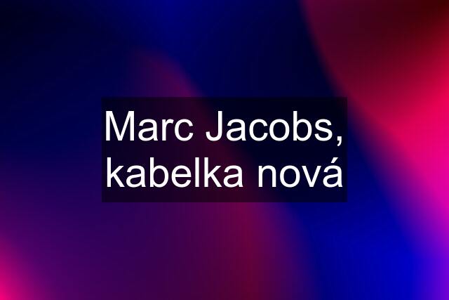 Marc Jacobs, kabelka nová