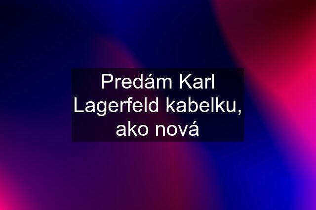 Predám Karl Lagerfeld kabelku, ako nová