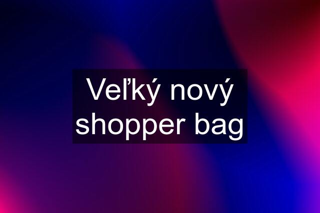 Veľký nový shopper bag