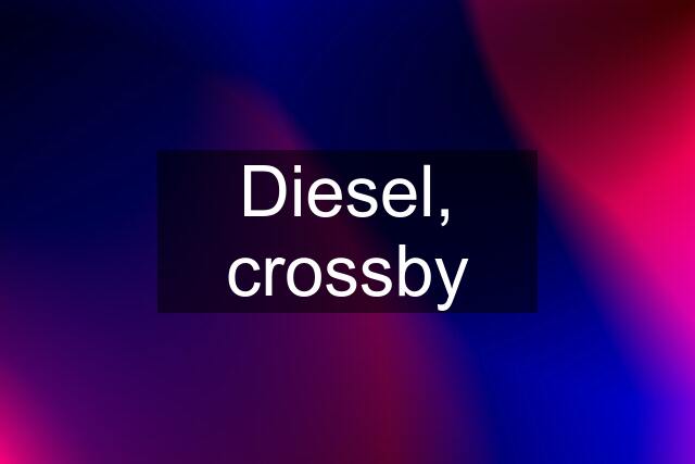 Diesel, crossby