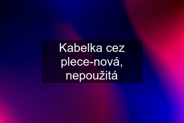 Kabelka cez plece-nová, nepoužitá