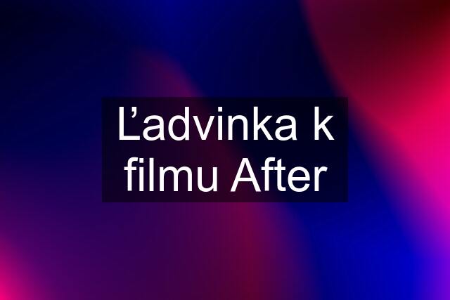 Ľadvinka k filmu After