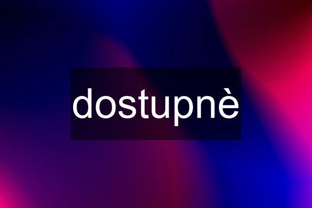 dostupnè