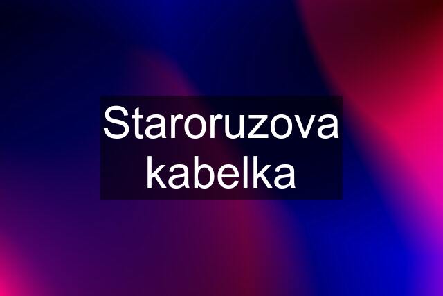 Staroruzova kabelka