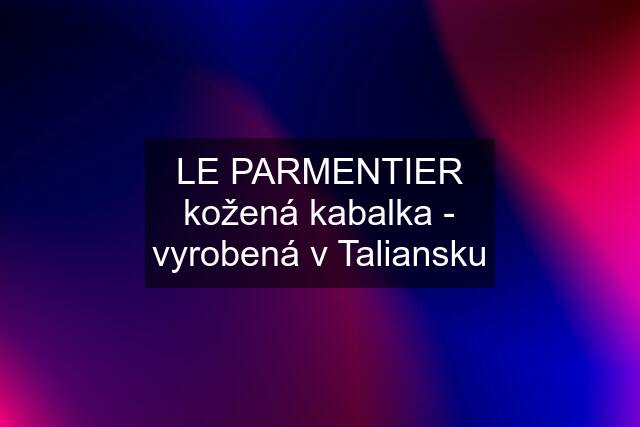 LE PARMENTIER kožená kabalka - vyrobená v Taliansku