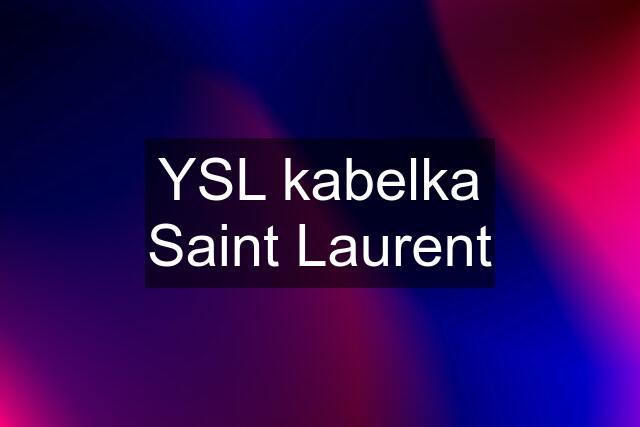 YSL kabelka Saint Laurent