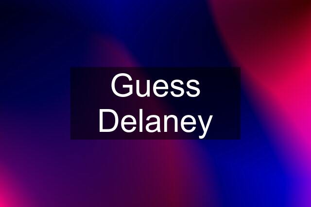 Guess Delaney