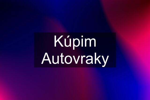 Kúpim Autovraky