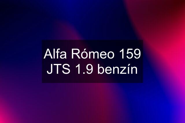 Alfa Rómeo 159 JTS 1.9 benzín