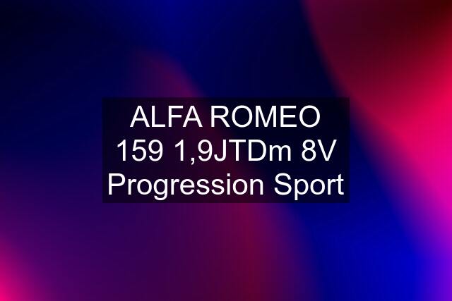 ALFA ROMEO 159 1,9JTDm 8V Progression Sport