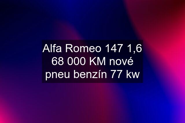 Alfa Romeo 147 1,6 68 000 KM nové pneu benzín 77 kw