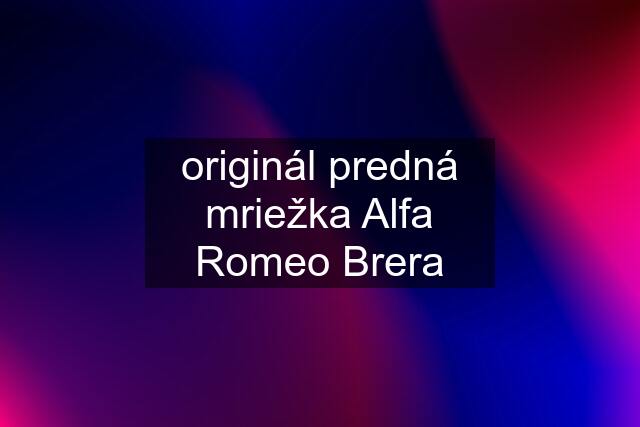 originál predná mriežka Alfa Romeo Brera