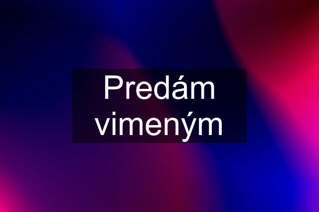 Predám vimeným