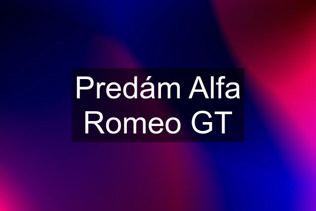 Predám Alfa Romeo GT