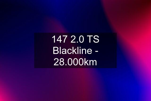 147 2.0 TS Blackline - 28.000km