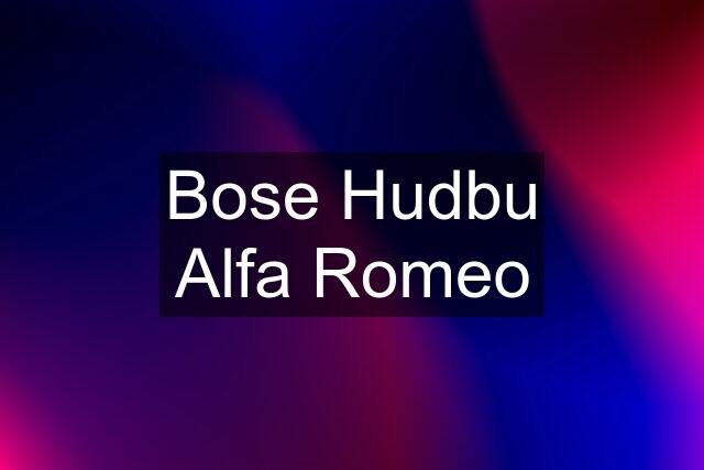 Bose Hudbu Alfa Romeo