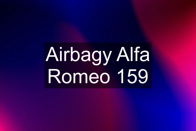 Airbagy Alfa Romeo 159