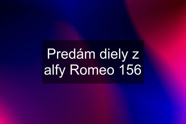 Predám diely z alfy Romeo 156