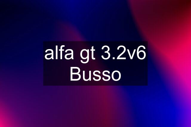 alfa gt 3.2v6 Busso