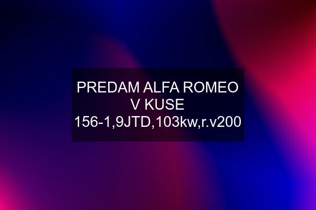 PREDAM ALFA ROMEO V KUSE 156-1,9JTD,103kw,r.v200