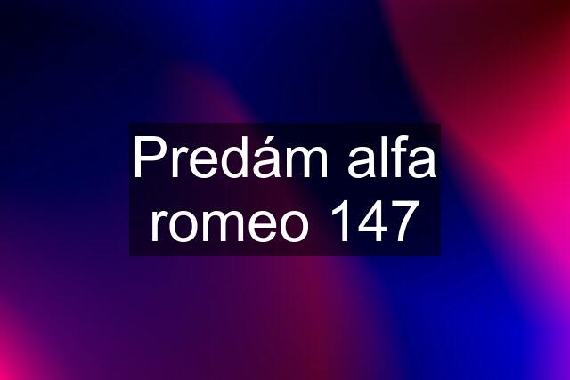 Predám alfa romeo 147