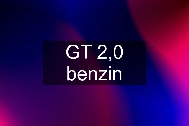 GT 2,0 benzin