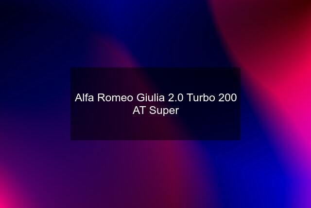Alfa Romeo Giulia 2.0 Turbo 200 AT Super