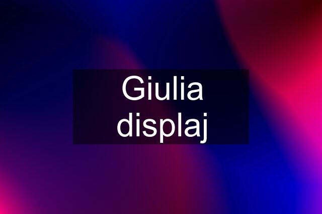 Giulia displaj