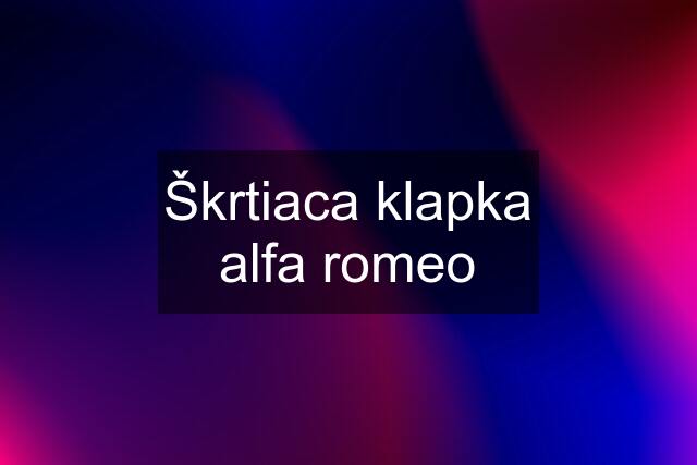 Škrtiaca klapka alfa romeo