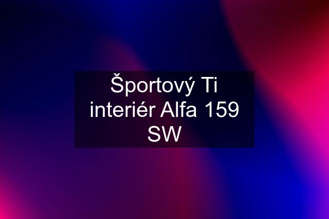 Športový Ti interiér Alfa 159 SW