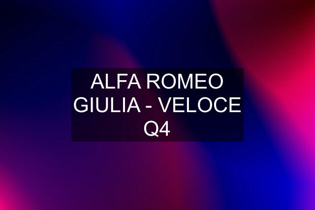 ALFA ROMEO GIULIA - VELOCE Q4