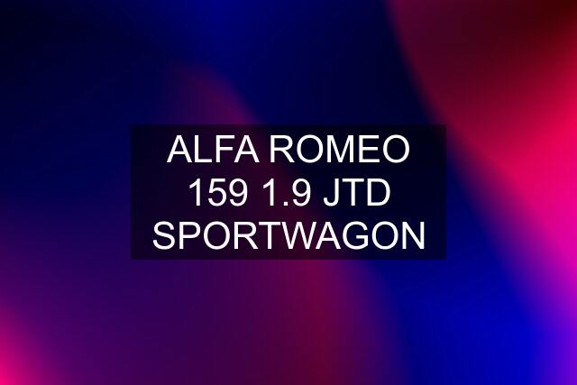 ALFA ROMEO 159 1.9 JTD SPORTWAGON