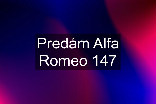 Predám Alfa Romeo 147