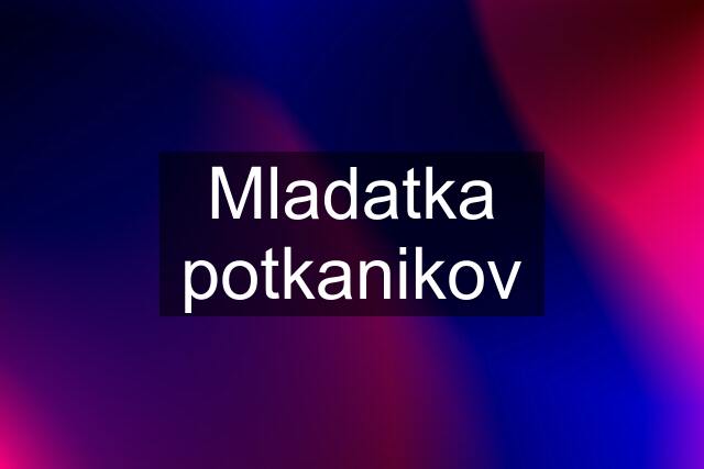 Mladatka potkanikov