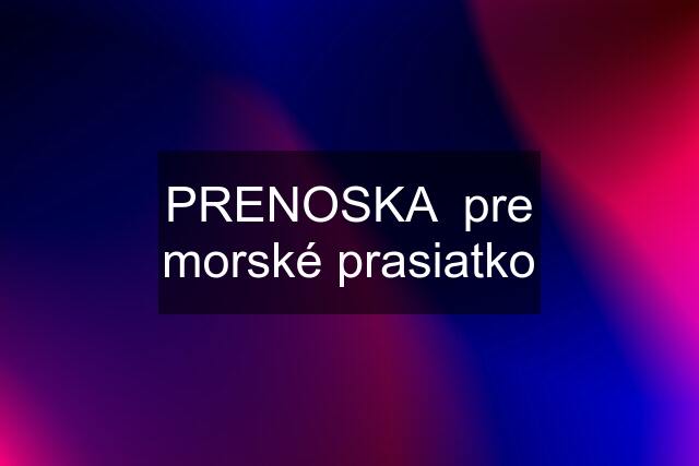 PRENOSKA  pre morské prasiatko