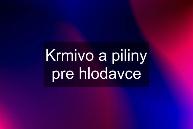 Krmivo a piliny pre hlodavce